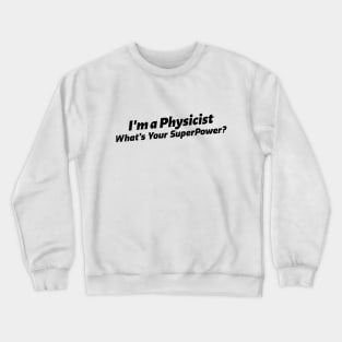 I'm a Physicist, What's Your Superpower? Crewneck Sweatshirt